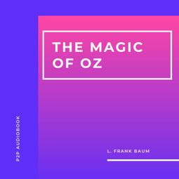 Das Buch “The Magic of Oz (Unabridged) – L. Frank Baum” online hören
