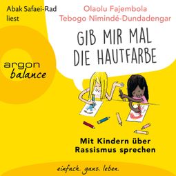 Das Buch “"Gib mir mal die Hautfarbe" - Mit Kindern über Rassismus sprechen (Ungekürzt) – Tebogo Nimindé-Dundadengar, Olaolu Fajembola” online hören