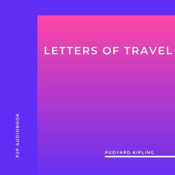 Das Buch “Letters of Travel (Unabridged) – Rudyard Kipling” online hören