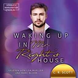 Das Buch “Waking up in Mr. Right's House - Waking up, Band 2 (ungekürzt) – C. R. Scott” online hören