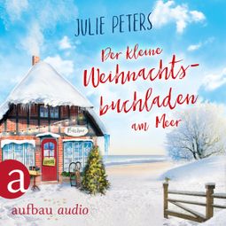 Das Buch “Der kleine Weihnachtsbuchladen am Meer (Ungekürzt) – Julie Peters” online hören