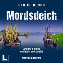 Das Buch “Mordsdeich - Anders und Stern ermitteln in Greetsiel, Band 1 (ungekürzt) – Ulrike Busch” online hören