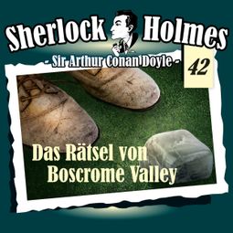 Das Buch «Sherlock Holmes, Die Originale, Fall 42: Das Rätsel von Boscrome Valley – Arthur Conan Doyle» online hören