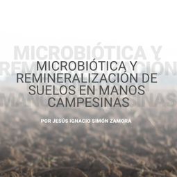 Das Buch “Microbiótica y remineralización de suelos en manos campesinas (abreviado) – Jesús Ignacio Simón Zamora” online hören