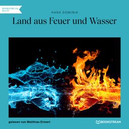 Das Buch “Land aus Feuer und Wasser (Ungekürzt) – Hans Dominik” online hören