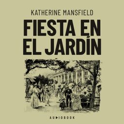 Das Buch “Fiesta en el jardín (Completo) – Katherine Mansfield” online hören