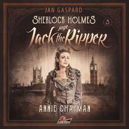 Das Buch “Sherlock Holmes, Sherlock Holmes jagt Jack the Ripper, Folge 3: Annie Chapman – Jan Gaspard” online hören