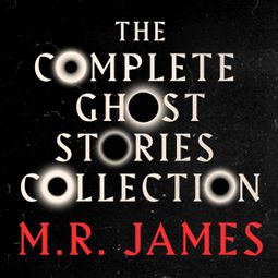 Das Buch “M.R. James: The Complete Ghost Stories Collection (Unabridged) – M.R. James” online hören