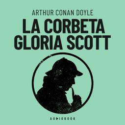 Das Buch “La corbeta "Gloria Scott" (Completo) – Arthur Conan Doyle” online hören