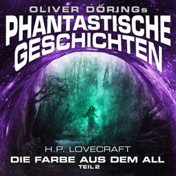 Das Buch “Phantastische Geschichten, Teil 2: Die Farbe aus dem All – Oliver Döring, H. P. Lovecraft” online hören