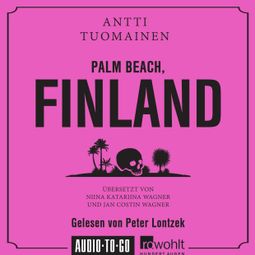 Das Buch “Palm Beach, Finland (Ungekürzt) – Antti Tuomainen” online hören