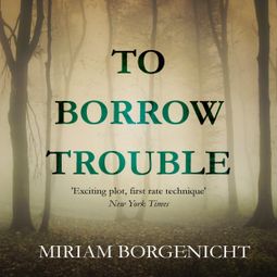 Das Buch “To Borrow Trouble (Unabridged) – Miriam Borgenicht” online hören
