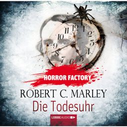 Das Buch “Horror Factory, Folge 9: Die Todesuhr – Robert C. Marley” online hören