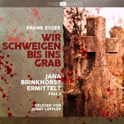 Das Buch “Wir schweigen bis ins Grab - Jana Brinkhorst ermittelt, Fall 1 (Ungekürzt) – Frank Esser” online hören