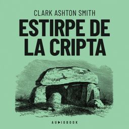 Das Buch “Estirpe de la cripta (Completo) – Clark Ashton Smith” online hören