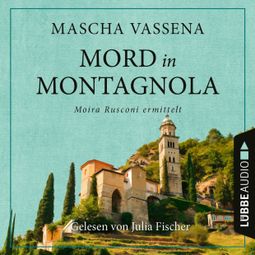 Das Buch “Mord in Montagnola - Moira Rusconi ermittelt - Ein Tessin-Krimi, Teil 1 (Ungekürzt) – Mascha Vassena” online hören