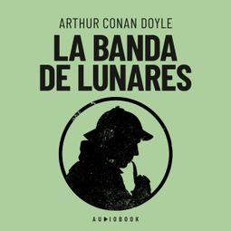 Das Buch “La banda de lunares (Completo) – Arthur Conan Doyle” online hören