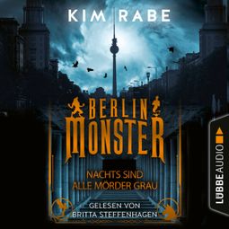Das Buch «Berlin Monster - Nachts sind alle Mörder grau - Die Monster von Berlin-Reihe, Teil 1 (Ungekürzt) – Kim Rabe» online hören
