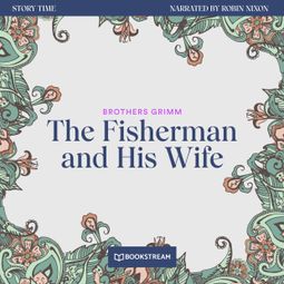Das Buch “The Fisherman and His Wife - Story Time, Episode 29 (Unabridged) – Brothers Grimm” online hören