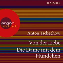 Das Buch “Von der Liebe / Die Dame mit dem Hündchen (Ungekürzte Lesung) – Anton Tschechow” online hören