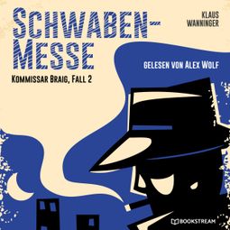 Das Buch “Schwaben-Messe - Kommissar Braig, Fall 2 (Ungekürzt) – Klaus Wanninger” online hören