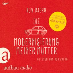 Das Buch “Die Modernisierung meiner Mutter - Geschichten – Bov Bjerg” online hören