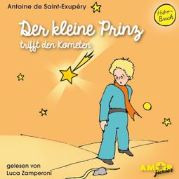 Das Buch “Der kleine Prinz trifft den Kometen - Der kleine Prinz, Band 6 (Ungekürzt) – Antoine de Saint-Exupéry” online hören