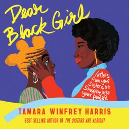 Das Buch “Dear Black Girl - Letters From Your Sisters on Stepping Into Your Power (Unabridged) – Tamara Winfrey Harris” online hören
