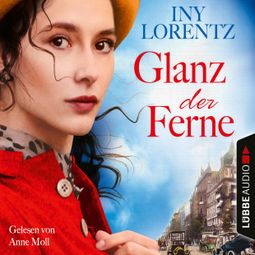 Das Buch “Glanz der Ferne - Berlin Iny Lorentz 3 (Gekürzt) – Iny Lorentz” online hören