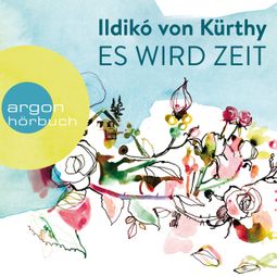Das Buch «Es wird Zeit (Ungekürzte Autorinnenlesung) – Ildikó von Kürthy» online hören
