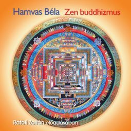 Das Buch “Zen Buddhizmus (Teljes) – Hamvas Béla” online hören