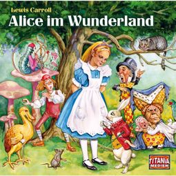 Das Buch “Titania Special, Märchenklassiker, Folge 5: Alice im Wunderland – Lewis Carroll” online hören