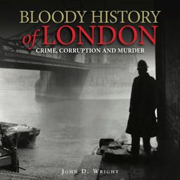 Das Buch “Bloody History of London (Unabridged) – John D Wright” online hören