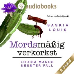 Das Buch “Mordsmäßig verkorkst - Louisa Manu-Reihe, Band 9 (Ungekürzt) – Saskia Louis” online hören