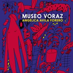 Das Buch “Museo voraz (Completo) – Angélica Ávila Forero” online hören