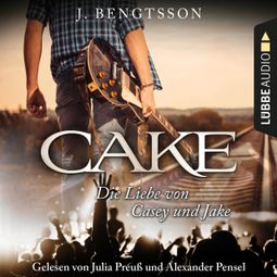 Das Buch “Cake - Die Liebe von Casey und Jake (Ungekürzt) – J. Bengtsson” online hören