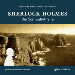 Das Buch “Sherlock Holmes: Die Cornwall-Affaire (Ungekürzt) – Johanna M. Rieke, Arthur Conan Doyle” online hören