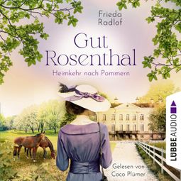 Das Buch “Heimkehr nach Pommern - Gut Rosenthal, Teil 2 (Ungekürzt) – Frieda Radlof” online hören