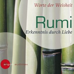 Das Buch «Rumi - Erkenntnis durch Liebe (Ungekürzte Fassung) – Rumi» online hören
