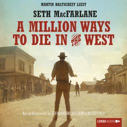 Das Buch «A Million Ways to Die in the West (Ungekürzt) – Seth MacFarlane» online hören