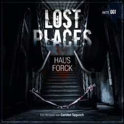 Das Buch «Lost Places, Akte 001: Haus Forck – Carsten Sygusch» online hören