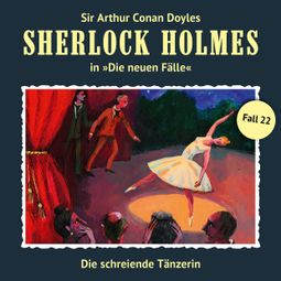 Das Buch “Sherlock Holmes, Die neuen Fälle, Fall 22: Die schreiende Tänzerin – Peter Krüger” online hören