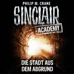 Das Buch “John Sinclair, Sinclair Academy, Folge 3: Die Stadt aus dem Abgrund – Philip M. Crane” online hören