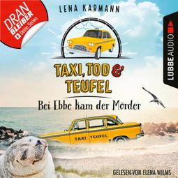 Das Buch “Bei Ebbe kam der Mörder - Taxi, Tod und Teufel, Folge 3 (Ungekürzt) – Lena Karmann” online hören