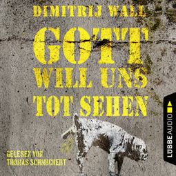 Das Buch “Gott will uns tot sehen (Ungekürzt) – Dimitrij Wall” online hören
