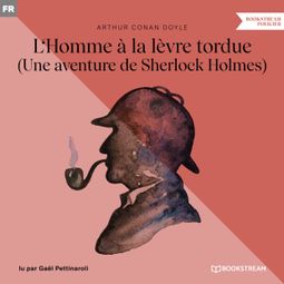 Das Buch “L'Homme à la lèvre tordue - Une aventure de Sherlock Holmes (Version intégrale) – Arthur Conan Doyle” online hören