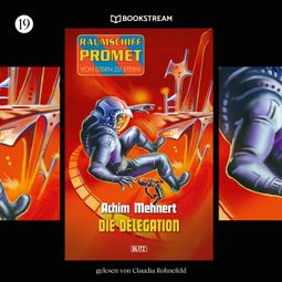 Das Buch “Die Delegation - Raumschiff Promet - Von Stern zu Stern, Folge 19 (Ungekürzt) – Achim Mehnert” online hören