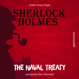 Das Buch “The Naval Treaty (Unabridged) – Sir Arthur Conan Doyle” online hören