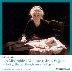 Das Buch “Les Misérables: Volume 5: Jean Valjean - Book 7: The Last Draught from the Cup (Unabridged) – Victor Hugo” online hören