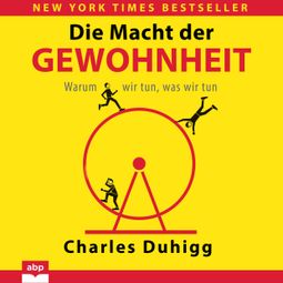 Das Buch «Die Macht der Gewohnheit - Warum wir tun, was wir tun (Ungekürzt) – Charles Duhigg» online hören